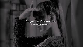 Sugar n Brownies [ Slowed + Reverb ]