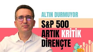 Altın Durmuyor, SP500 Artık Kritik Dirençte