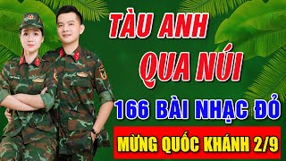 TÀU ANH QUA NÚI, HÀNH KHÚC NGÀY VÀ ĐÊM ➤Album 167 Ca Khúc Nhạc Đỏ Hay Nhất ➤Vừa Ra Lò Toàn Bài Hay