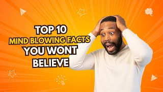 Top 10 Mind Blowing Facts You Won't Believe