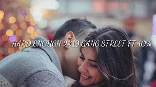 HARD ENOUGH 2K19 GANG STREET FT 40%