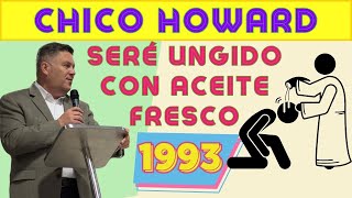 CHICO HOWARD - 1993 - Seré ungido con aceite fresco. Salmo 92 - #8