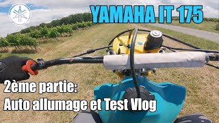 YAMAHA IT175 Part 2 Vlog test et Auto allumage