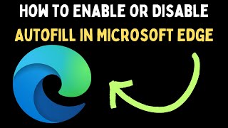 How to Enable or Disable Autofill in Microsoft Edge on Windows 11