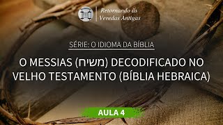 4. O Messias DECODIFICADO na Bíblia Hebraica ("Velho Testamento")