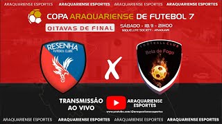 RESENHA X BOLA DE FOGO - OITAVAS DE FINAL - COPA ARAQUARIENSE DE FUTEBOL 7 2023