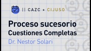 Curso virtual: "Proceso Sucesorio. Cuestiones Complejas" Clase 2