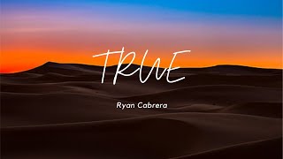 True - Song by - Ryan Cabrera (lyrics & video)