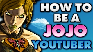 How to be a JoJotuber! Or a Youtuber in general.