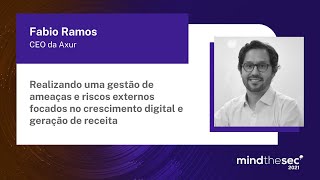 Gestão de ameaça e riscos externos focados no crescimento digital e geração de receita | Fabio Ramos