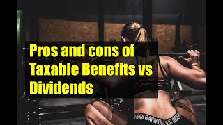 Pros and cons of Taxable Benefits vs Dividends