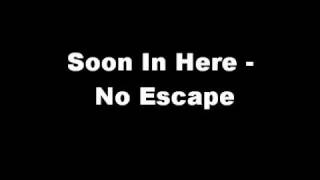 Soon In Here - No Escape