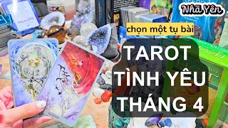 chọn 1 tụ bài tarot - DỰ ĐOÁN TÌNH YÊU THÁNG 4 ❤️ Nhã Yên