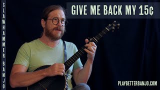 Give Me Back My 15 Cents  |  Old Time Clawhammer Banjo  |  Tablature Included