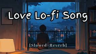 Love lo-fi song🥀 (slowed+Reverb) mash-up remix songs no copyright