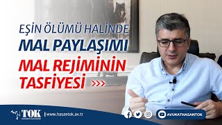 Eşin Ölümü Halinde Mal Paylaşımı, Mal Rejiminin Tasfiyesi Davası | Avukat Hasan Tok