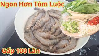 Tôm Đừng Luộc Bằng Nước Nữa.Chỉ Cần Cho Tôm Vào Chảo Là Mọi Người Có Ngay Món Tôm Ngon Bất Bại Luôn.