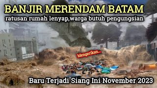 BARU TERJADI BANJIR BANDANG MERENDAM SELURUH KOTA WARGA PANIK HISTERIS BANJIR BATAM HARI INI