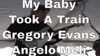 My Baby Took a Train Gregory Evans and Angelo Meli