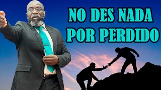 ¡No des nada por perdido!