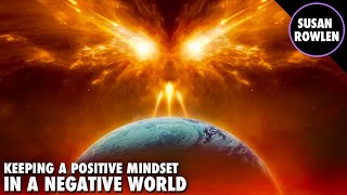 How To Keep A Positive Mindset In A Negative World