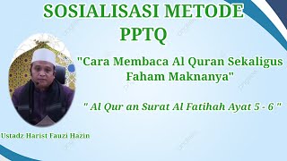 Sosialisasi Metode PPTQ|| Q.S Al Fatihah Ayat 5 - 6 || Ustadz Harist Fauzin Hazin