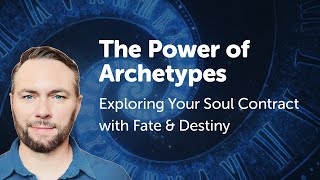 The Power of Archetypes - Exploring Your Soul Contract with Fate & Destiny