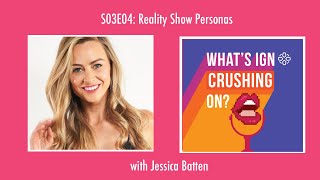 What's IGN Crushing On S03E04: Reality Show Personas (w/ Jessica Batten)