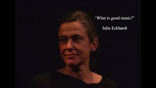 'What is good music?' by Julia Eckhardt