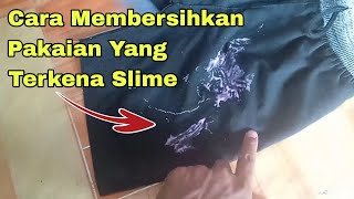 Cara membersihkan Slime yang menempel pada Pakaian.