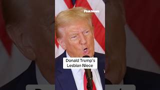 Who Is Donald Trump’s Lesbian Niece?