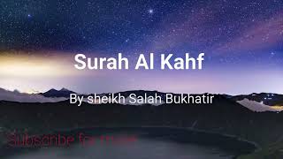 Surah 18. Al Kahf by sheikh Salah Bukhatir. Best quran recitation really beautiful and relaxing.