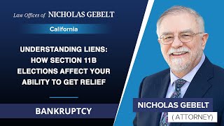 Understanding Liens: How Section 11B Elections Affect Your Ability To Get Relief - Nicholas Gebelt