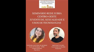 Seminário REDE JUBRA CENTRO OESTE  Juventude, sexualidade e usos de tecnologia.