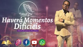 Tema : haverá Momentos Dificieis - Pastor Djo Gualdino