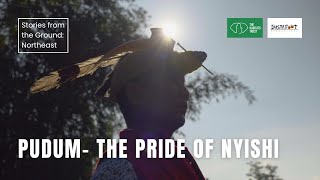 Pudum - The Pride of Nyishi | Stories from the Ground: Northeast India | The Habitats Trust Films