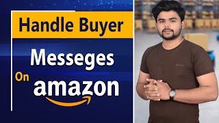 Lec10| Customer Support (CRM) on Amazon Seller Central | How to Handle Amazon Buyer Seller Messages