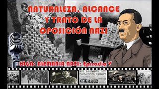 NATURALEZA Y TRATO A LA OPOSICIÓN NAZI. Episodio V