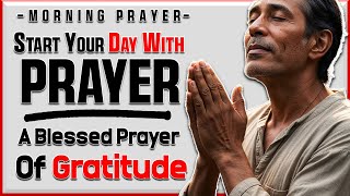 Start Your Day With God: A Blessed Morning Prayer Of Gratitude | Short Simple Prayer