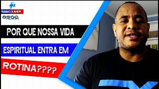 POR QUE NOSSA VIDA ESPIRITUAL ENTRA EM ROTINA?