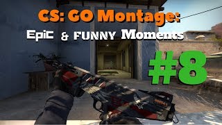 CS: GO Montage: Epic and Funny moments #8