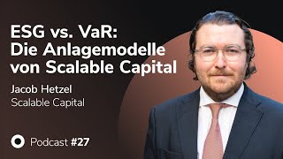 Podcast mit Jacob Hetzel von Scalable Capital: ESG vs. VaR: Die Anlagemodelle von  Scalable Capital.