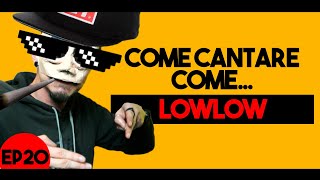 COME CANTARE COME LOWLOW