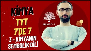 TYT KİMYA 7'DE 7 - 3. Kimyanın Sembolik Dili