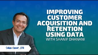 Improving Customer Acquisition and Retention Using Data with Shanif Dhanani