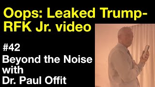 Beyond the Noise #42: Oops: Leaked Trump-RFK Jr. video