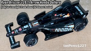 Ryan Briscoe’s 2015 Arrow Honda Dallara (IndyCar Greenlight Trade Show 1/64 Diecast Review)