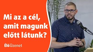 Mi az a cél, amit magunk előtt látunk?🧐