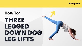 How To: Three Legged Down Dog Leg Lifts [Flexopedia Entry 62]