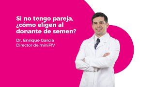 Cómo se elige al donante de semen para mujeres sin pareja | Dr. Enrique García, director de miniFIV